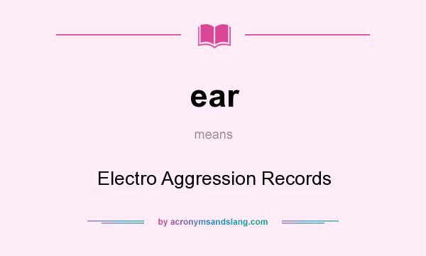 What does ear mean? It stands for Electro Aggression Records