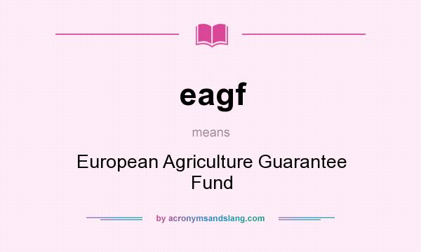 What does eagf mean? It stands for European Agriculture Guarantee Fund