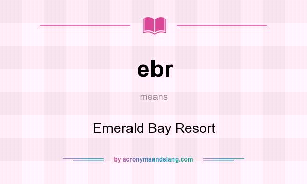 What does ebr mean? It stands for Emerald Bay Resort