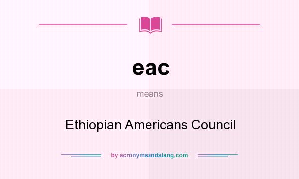 What does eac mean? It stands for Ethiopian Americans Council