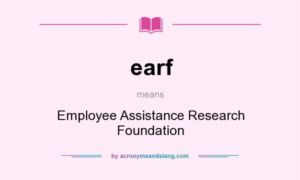 What does earf mean? It stands for Employee Assistance Research Foundation