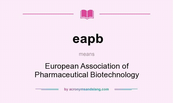 What does eapb mean? It stands for European Association of Pharmaceutical Biotechnology