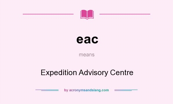 What does eac mean? It stands for Expedition Advisory Centre