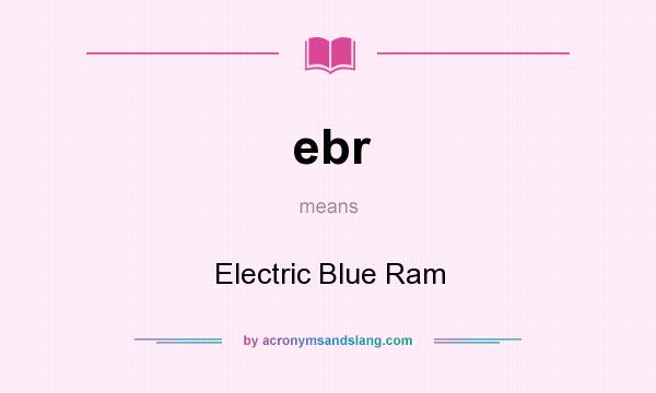 What does ebr mean? It stands for Electric Blue Ram