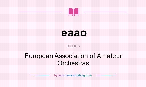 What does eaao mean? It stands for European Association of Amateur Orchestras