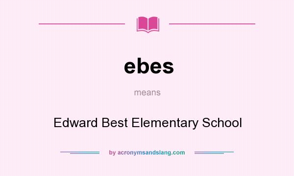 What does ebes mean? It stands for Edward Best Elementary School