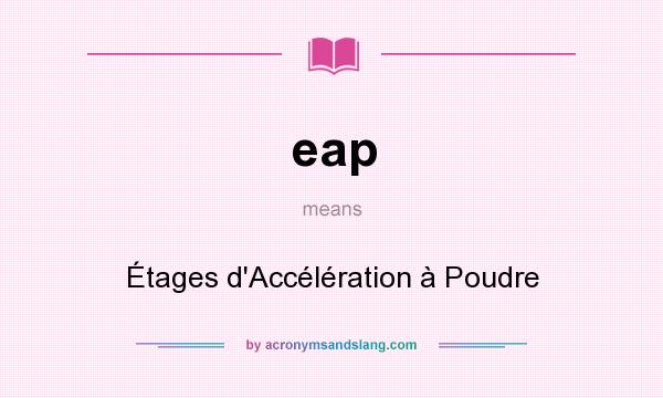 What does eap mean? It stands for Étages d`Accélération à Poudre