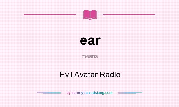 What does ear mean? It stands for Evil Avatar Radio