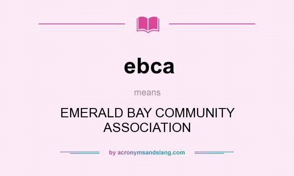 What does ebca mean? It stands for EMERALD BAY COMMUNITY ASSOCIATION