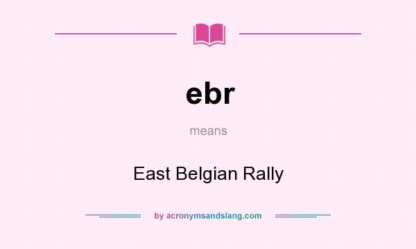 What does ebr mean? It stands for East Belgian Rally