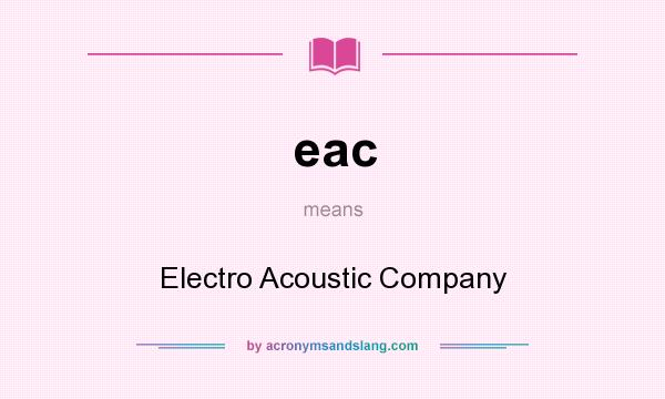 What does eac mean? It stands for Electro Acoustic Company