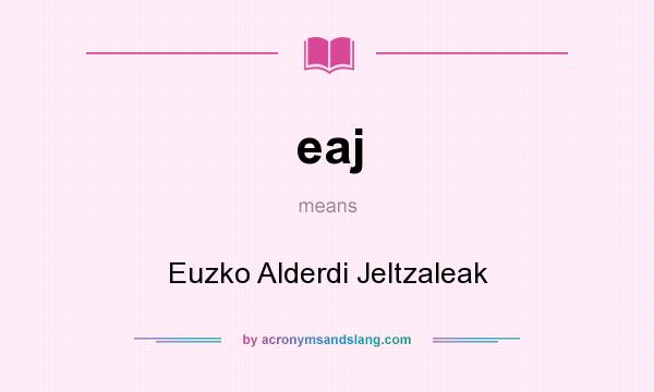 What does eaj mean? It stands for Euzko Alderdi Jeltzaleak