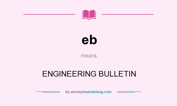 What does eb mean? It stands for ENGINEERING BULLETIN