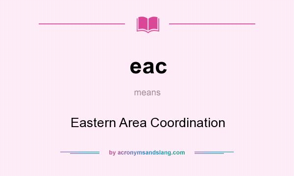 What does eac mean? It stands for Eastern Area Coordination