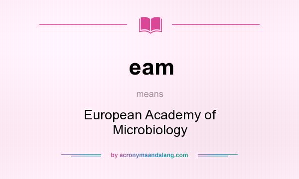 What does eam mean? It stands for European Academy of Microbiology
