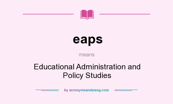 What does eaps mean? It stands for Educational Administration and Policy Studies