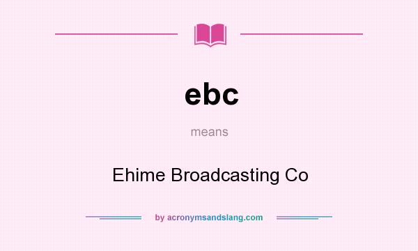 What does ebc mean? It stands for Ehime Broadcasting Co