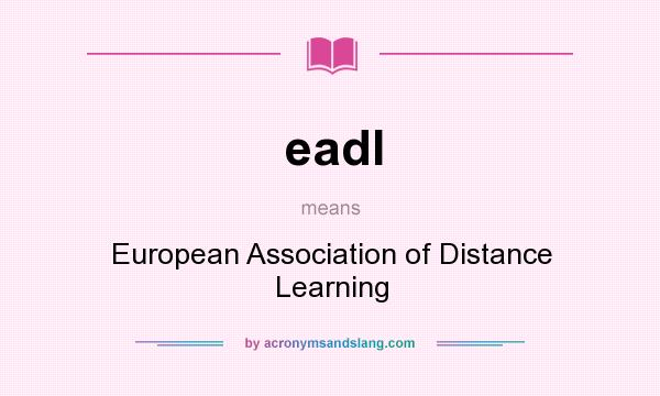 What does eadl mean? It stands for European Association of Distance Learning