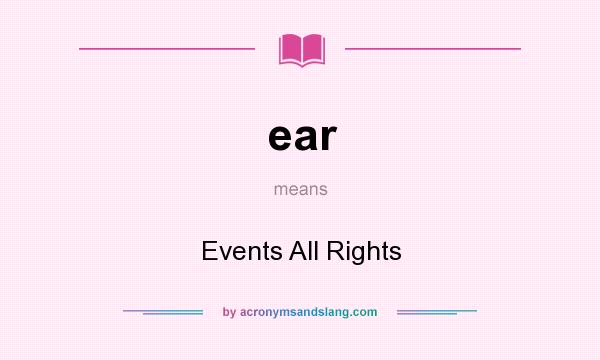 What does ear mean? It stands for Events All Rights