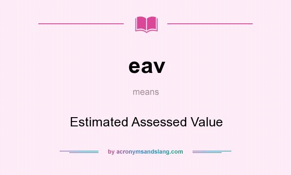What does eav mean? It stands for Estimated Assessed Value