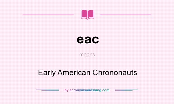 What does eac mean? It stands for Early American Chrononauts
