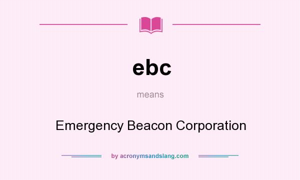 What does ebc mean? It stands for Emergency Beacon Corporation
