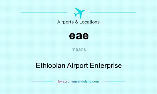 What does eae mean? It stands for Ethiopian Airport Enterprise