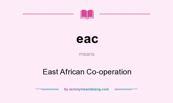 What does eac mean? It stands for East African Co-operation