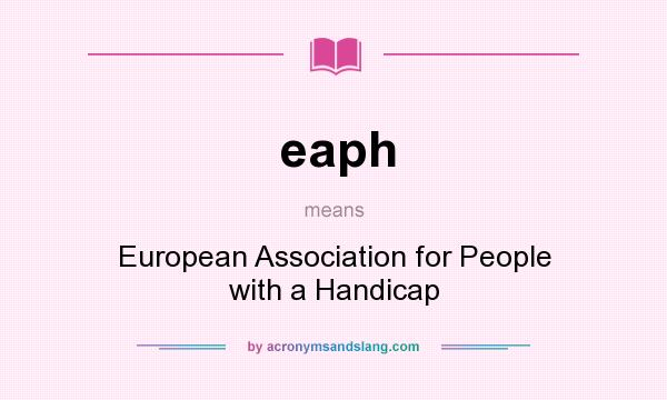What does eaph mean? It stands for European Association for People with a Handicap