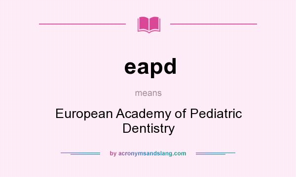 What does eapd mean? It stands for European Academy of Pediatric Dentistry