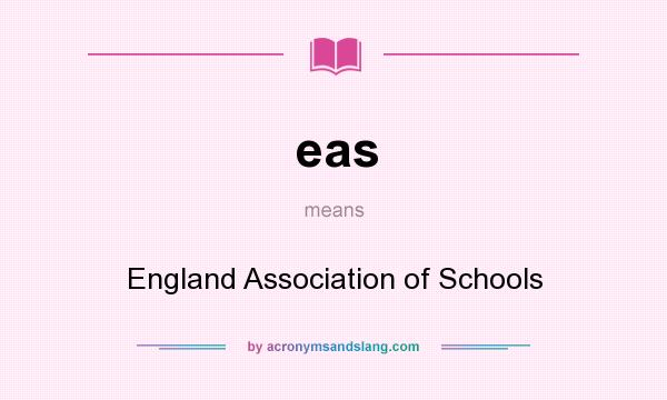 What does eas mean? It stands for England Association of Schools