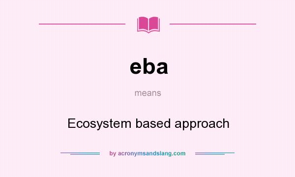 What does eba mean? It stands for Ecosystem based approach