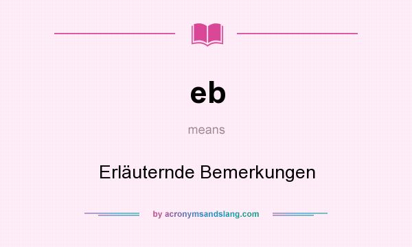 What does eb mean? It stands for Erläuternde Bemerkungen