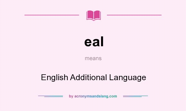 What does eal mean? It stands for English Additional Language