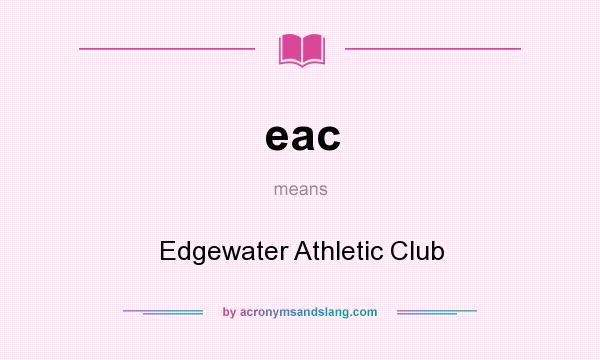What does eac mean? It stands for Edgewater Athletic Club