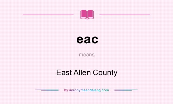 What does eac mean? It stands for East Allen County