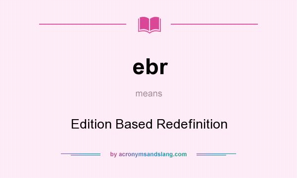 What does ebr mean? It stands for Edition Based Redefinition
