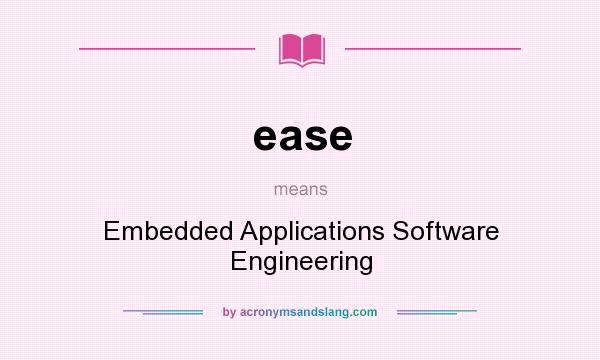 What does ease mean? It stands for Embedded Applications Software Engineering