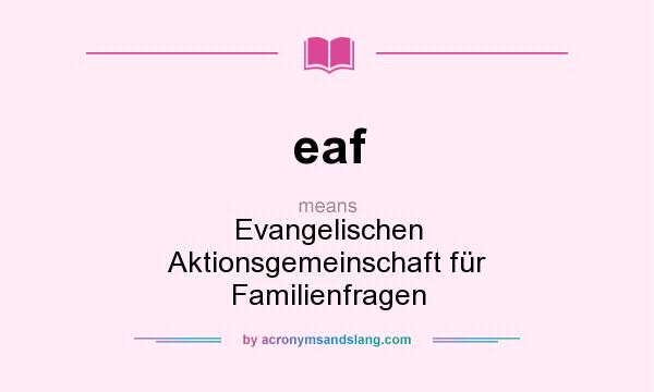 What does eaf mean? It stands for Evangelischen Aktionsgemeinschaft für Familienfragen