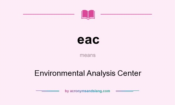 What does eac mean? It stands for Environmental Analysis Center