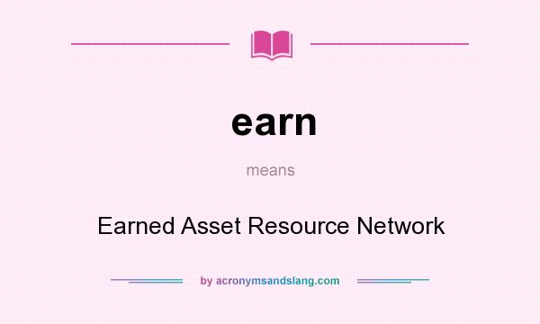 What does earn mean? It stands for Earned Asset Resource Network