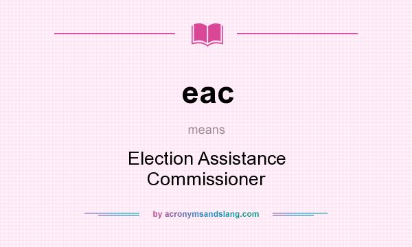 What does eac mean? It stands for Election Assistance Commissioner