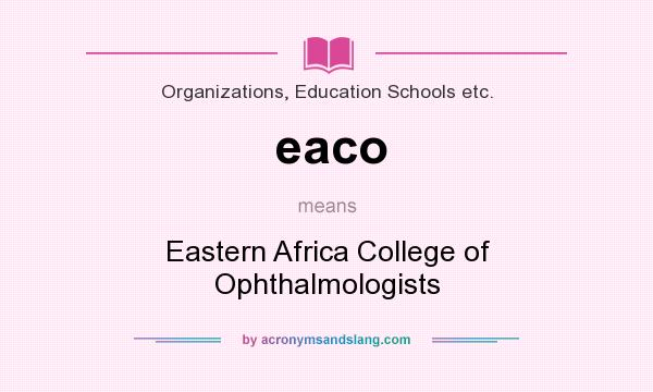 What does eaco mean? It stands for Eastern Africa College of Ophthalmologists