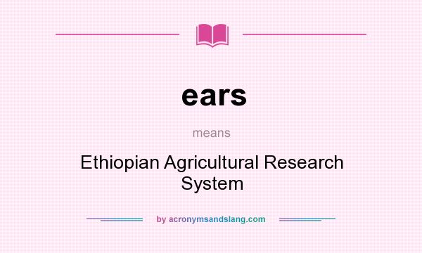 What does ears mean? It stands for Ethiopian Agricultural Research System