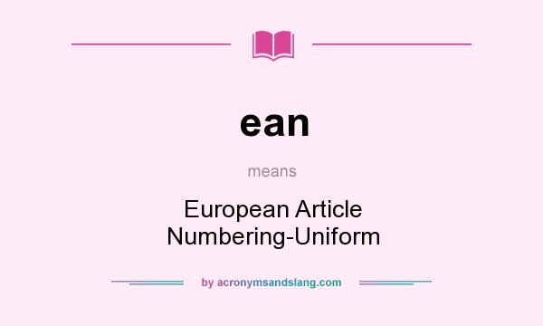 What does ean mean? It stands for European Article Numbering-Uniform
