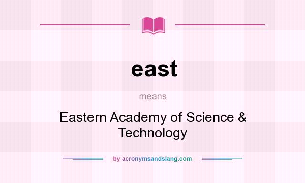 What does east mean? It stands for Eastern Academy of Science & Technology