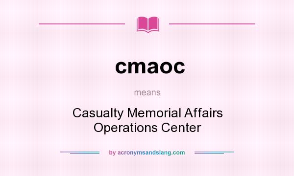 What does cmaoc mean? It stands for Casualty Memorial Affairs Operations Center