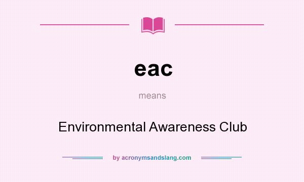What does eac mean? It stands for Environmental Awareness Club