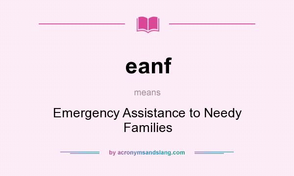 What does eanf mean? It stands for Emergency Assistance to Needy Families