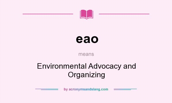 What does eao mean? It stands for Environmental Advocacy and Organizing